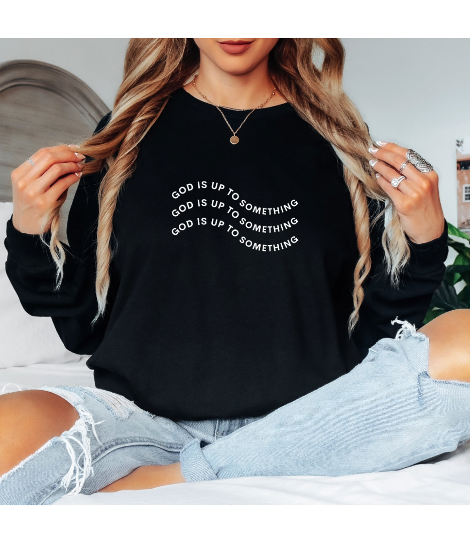 “God is up to something” Long sleeve tee