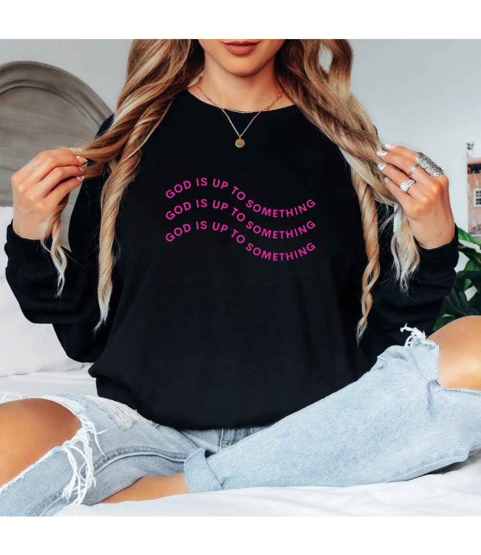 “God is up to something” Long sleeve tee