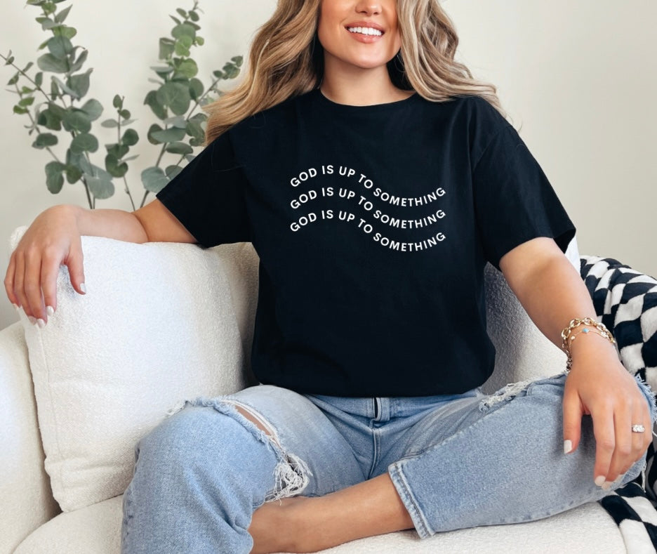 “God is up to something” T-Shirt